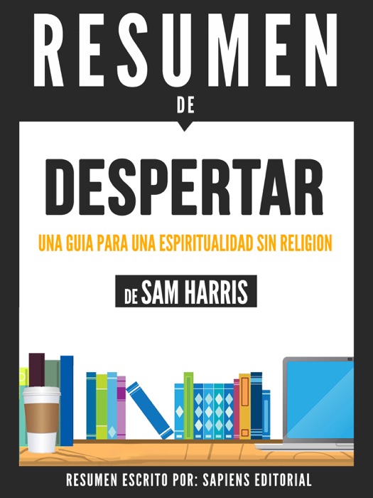 Despertar: Una Guia Para Espiritualidad Sin Religion (Waking Up): Resumen del libro de Sam Harris