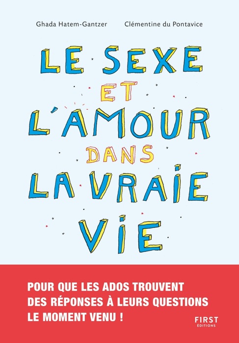 Le sexe et l'amour dans la vraie vie - Le sexe expliqué aux ados, sans tabous, ni clichés