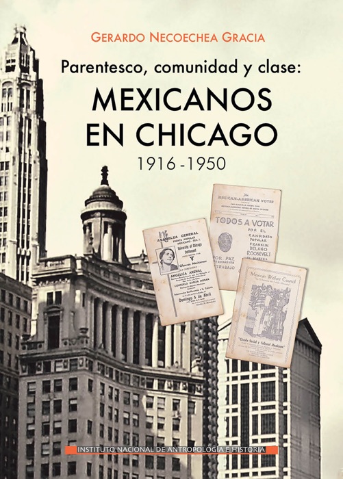Parentesco, comunidad y clase: mexicanos en Chicago, 1916-1950.