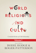 World Religions and Cults Volume 1 - Bodie Hodge & Roger Patterson
