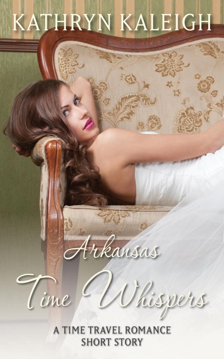 Arkansas Time Whispers: A Time Travel Romance Short Story