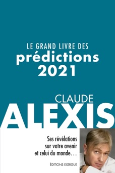Le grand livre des prédictions 2021 - Claude Alexis