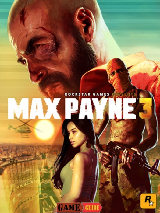 Max Payne 3 Game Guide & Walkthrough