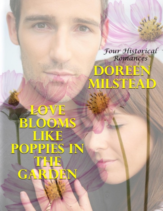 Love Blooms Like Poppies In the Garden: Four Historical Romances