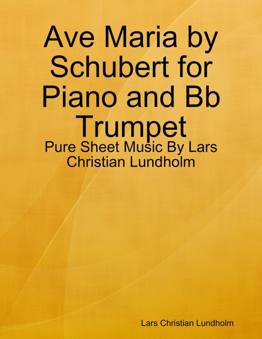 Ave Maria by Schubert for Piano and Bb Trumpet - Pure Sheet Music By Lars Christian Lundholm