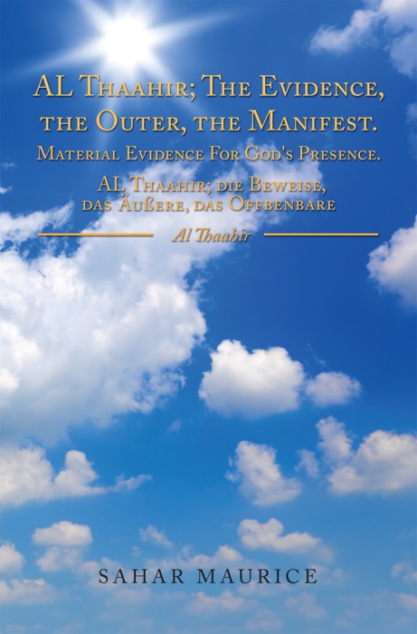 Al Thaahir; The Evidence, The Outer, The Manifest. Material Evidence For God's Presence. Al Thaahir; Die Beweise, Das Außere, Das Offbenbare