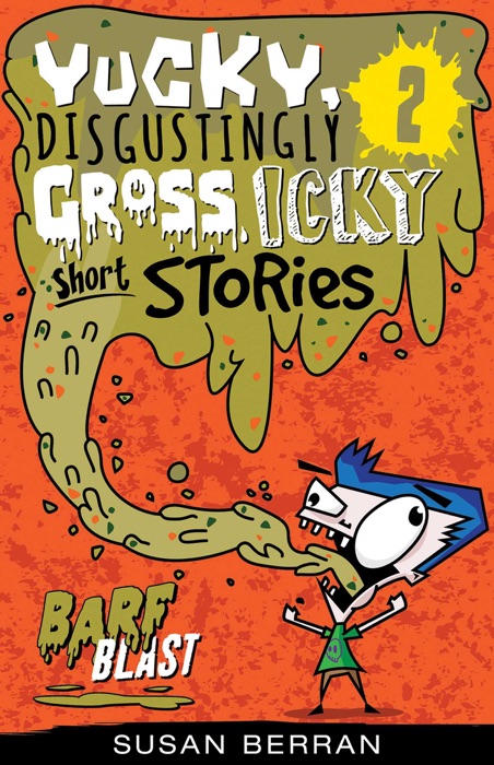 Yucky, Disgustingly Gross, Icky Short Stories No.2: Barf Blast