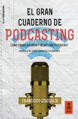 El Gran Cuaderno de Podcasting - Francisco Izuzquiza