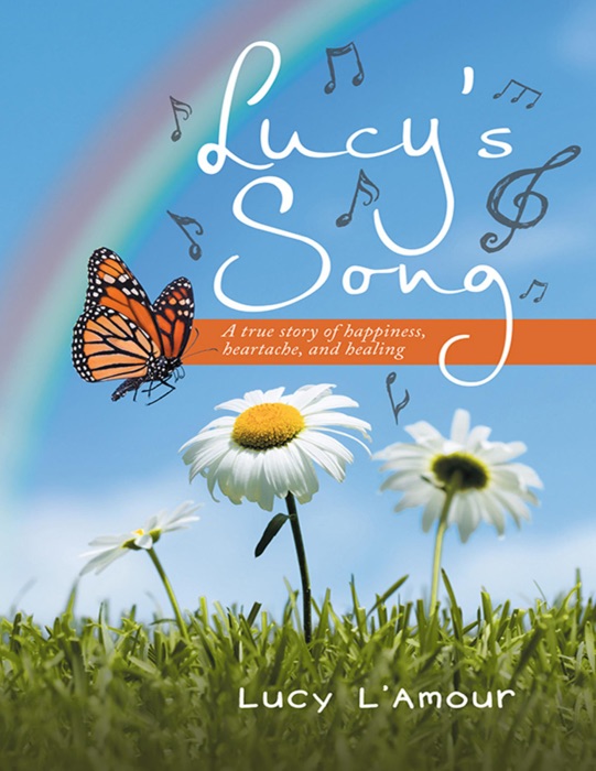Lucy's Song: A True Story of Happiness, Heartache, and Healing