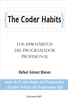 The Coder Habits: Los 39 Hábitos Del Programador Profesional - Rafael Gómez Blanes