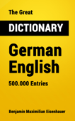 The Great Dictionary German - English - Benjamin Maximilian Eisenhauer