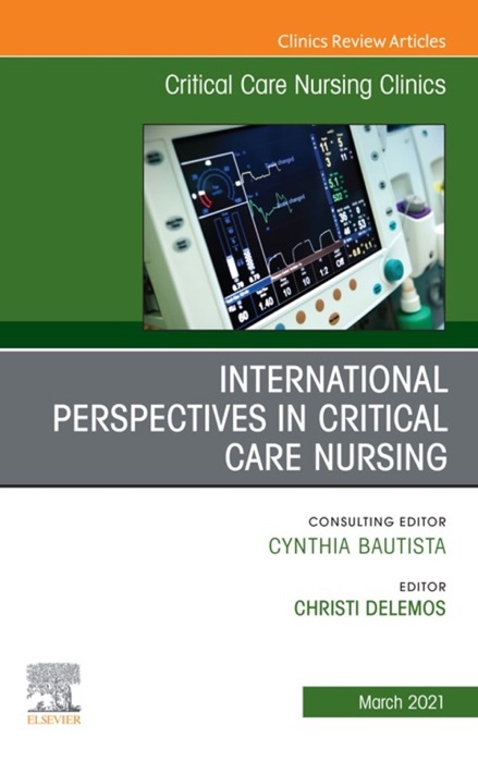 International Perspectives in Critical Care Nursing, An Issue of Critical Care Nursing Clinics of North America, E-Book