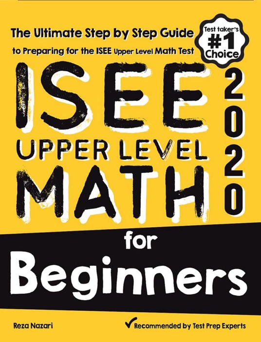 ISEE Upper Level Math for Beginners: The Ultimate Step by Step Guide to Preparing for the ISEE Upper Level Math Test