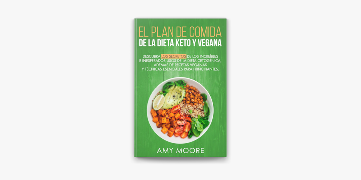 Plan de Comidas de la dieta keto vegana Descubre los secretos de los usos  sorprendentes e inesperados de la dieta cetogénica,además de recetas veganas  y técnicas esenciales para empezar on Apple Books