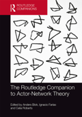 The Routledge Companion to Actor-Network Theory - Anders Blok, Ignacio Farias & Celia Roberts