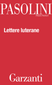 Lettere luterane - Pier Paolo Pasolini