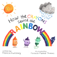 Monica Sweeney & Feronia Parker-Thomas - How the Crayons Saved the Rainbow artwork