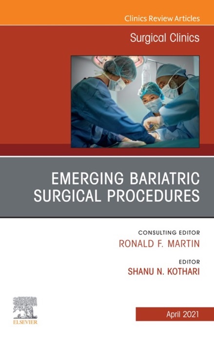 Emerging Bariatric Surgical Procedures, An Issue of Surgical Clinics, E-Book