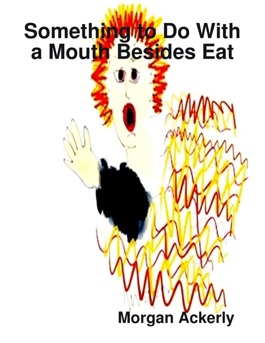 Something to Do With a Mouth Besides Eat