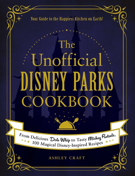 The Unofficial Disney Parks Cookbook