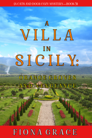 A Villa in Sicily: Orange Groves and Vengeance (A Cats and Dogs Cozy Mystery—Book 5)