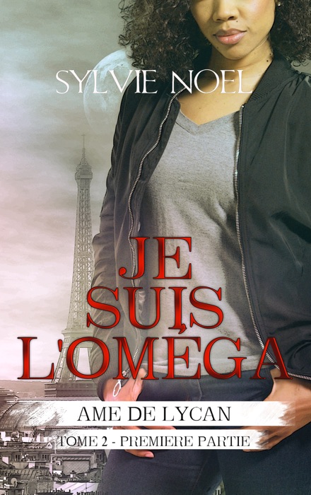 Je suis l'Oméga (1e partie) (Ame de Lycan T.2.1)