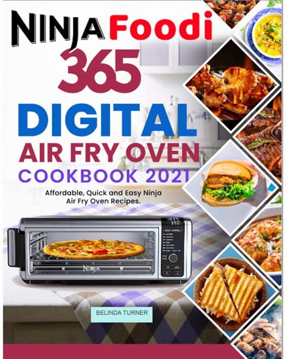 Ninja Foodi Digital Air Fry Oven Cookbook 2021: 365 Days of Affordable, Quick and Easy Ninja Air Fry Oven Recipes for Sheet Pan Meals