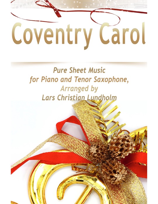 Coventry Carol Pure Sheet Music for Piano and Tenor Saxophone, Arranged by Lars Christian Lundholm