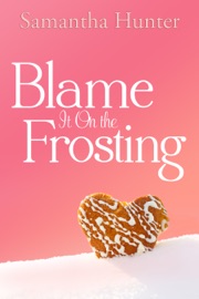 Blame It On the Frosting - Samantha Hunter by  Samantha Hunter PDF Download