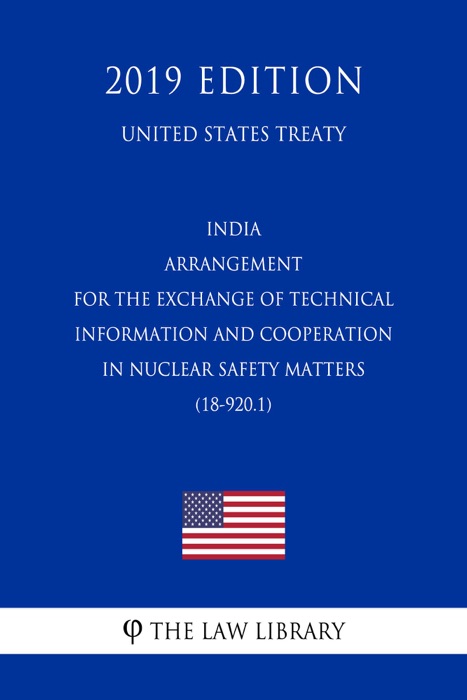 India - Arrangement for the Exchange of Technical Information and Cooperation in Nuclear Safety Matters (18-920.1) (United States Treaty)