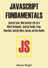 Steven Bright - JavaScript Fundamentals:  JavaScript Syntax, What JavaScript is Use for in Website Development, JavaScript Variable, Strings, Popup Boxes, JavaScript Objects, Function, and Event Handlers artwork