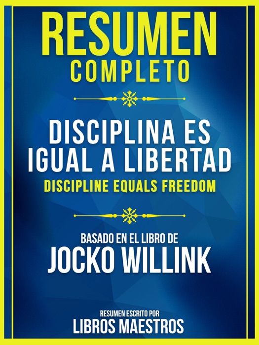 Resumen Completo: Disciplina Es Igual A Libertad (Discipline Equals Freedom)