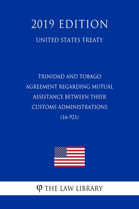 Trinidad and Tobago - Agreement regarding Mutual Assistance between their Customs Administrations (16-921) (United States Treaty)