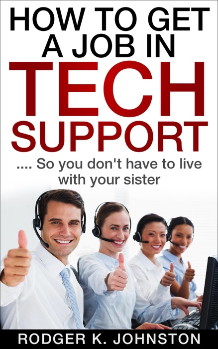 How to Get a Job in Tech Support so You Don't Have to Live With Your Sister