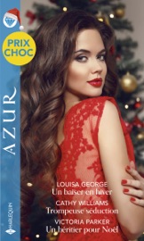 Un baiser en hiver - Trompeuse séduction - Un héritier pour Noël - Louisa George, Cathy Williams & Victoria Parker by  Louisa George, Cathy Williams & Victoria Parker PDF Download