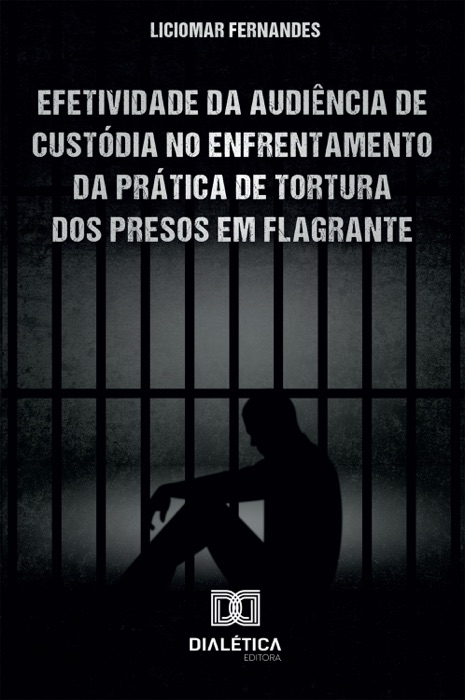 Efetividade da Audiência de Custódia no enfrentamento da prática de tortura dos presos em flagrante