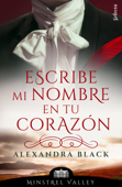 Escribe mi nombre en tu corazón (Minstrel Valley 22) - Alexandra Black