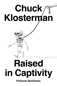 Raised in Captivity - Chuck Klosterman Raised in Captivity - Chuck Klosterman