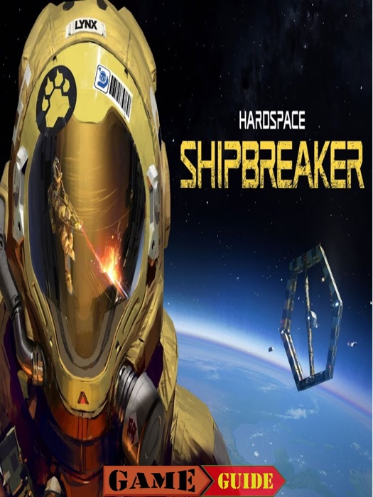 Hardspace Shipbreaker Guide