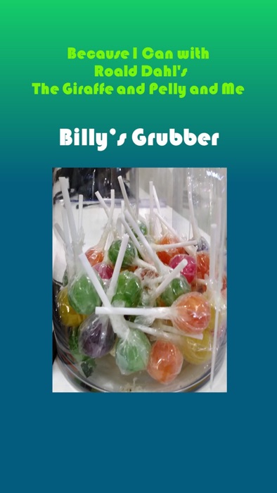 Because I Can with Roald Dahl's The Giraffe and Pelly and Me: Billy's Grubber