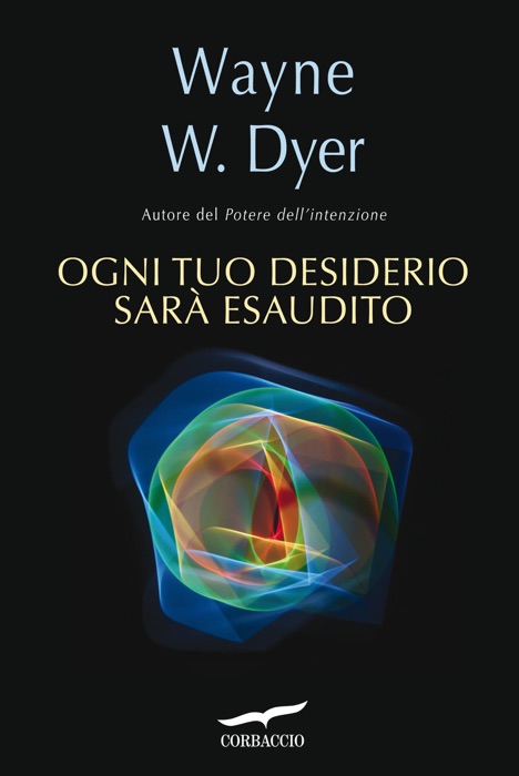 [DOWNLOAD] ~ Ogni tuo desiderio sarà esaudito * by Wayne W. Dyer ~ Book PDF Kindle ePub Free
