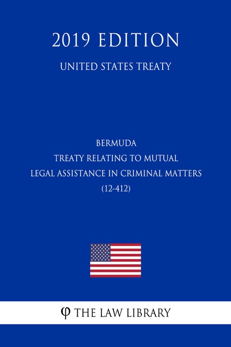 Bermuda - Treaty Relating to Mutual Legal Assistance in Criminal Matters (12-412) (United States Treaty)