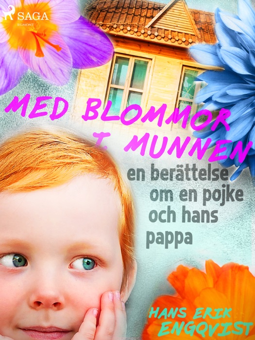 Med blommor i munnen: en berättelse om en pojke och hans pappa