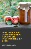 Inblikken en conserveren, recepten, instructies en gids - Betty Jarmouth