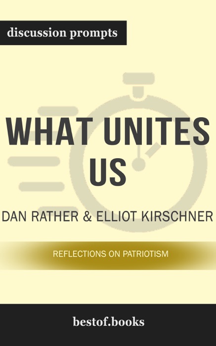 What Unites Us: Reflections on Patriotism by Dan Rather & Elliot Kirschner (Discussion Prompts)