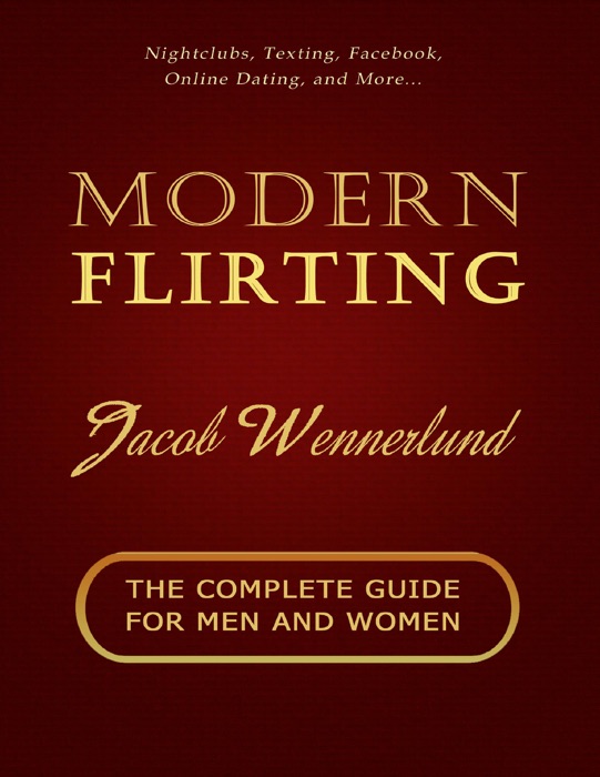 Modern Flirting: The Complete Guide for Men and Women