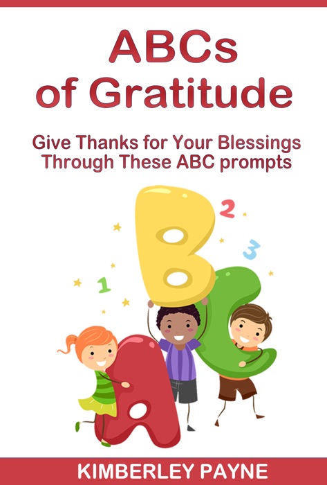 ABCs of Gratitude: Give Thanks for Your Blessings Through These ABC Prompts