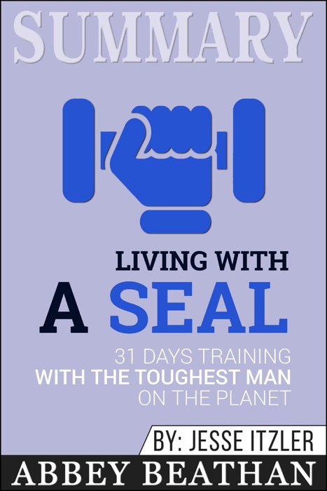 Summary of Living with a SEAL: 31 Days Training with the Toughest Man on the Planet by Jesse Itzler