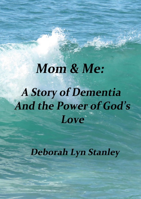 Mom & Me: A Story of Dementia and The Power of God's Love