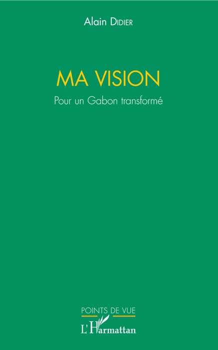 Ma vision. Pour un Gabon transformé